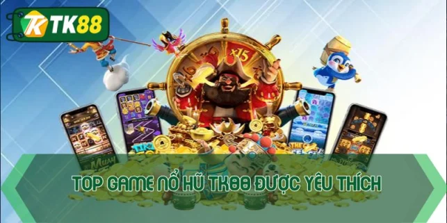 Nổ hũ TK88 - Giải trí vui, nhận quà đỉnh tới hàng tỷ đồng - victory96