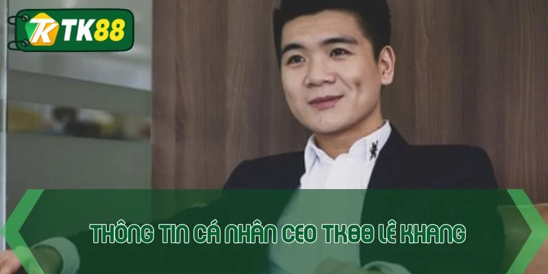 CEO TK88 Lê Khang - Hành trình đưa nhà cái vươn tầm châu Á - victory96