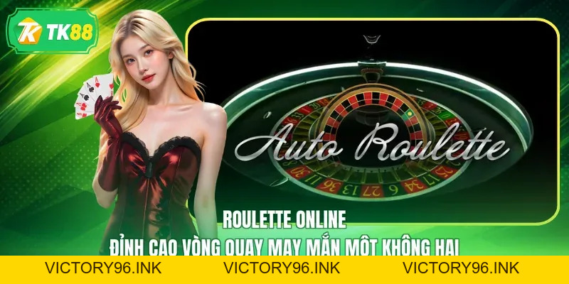 Roulette Online - Đỉnh Cao Vòng Quay May Mắn Một Không Hai - victory96